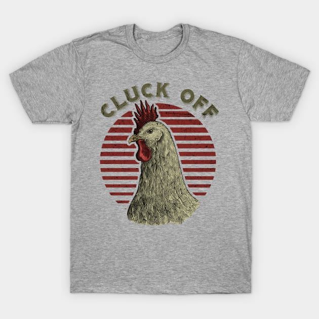Cluck Off Rooster Daddy T-Shirt by All-About-Words
